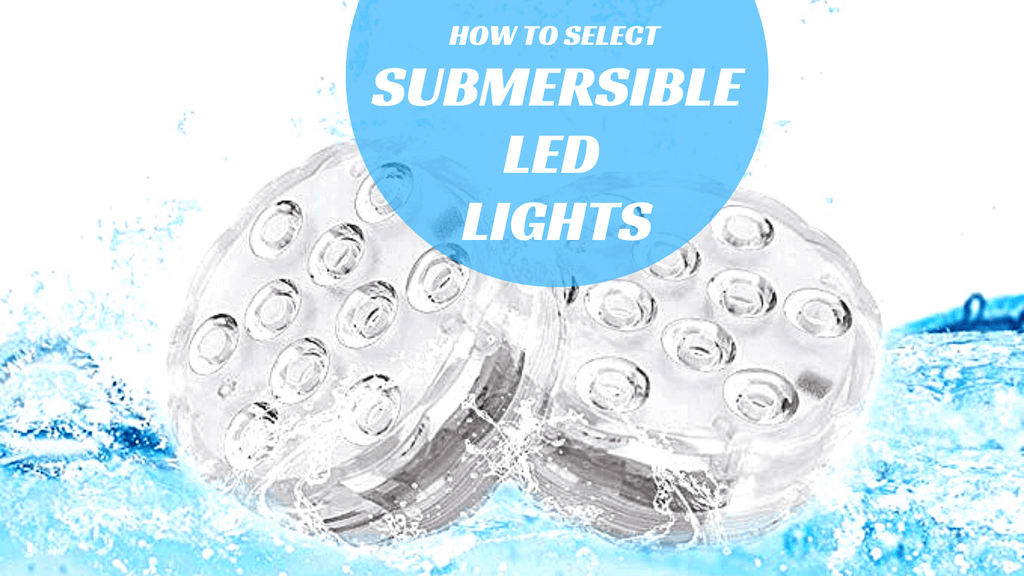 3 Tips for Selecting Submersible LED Lights