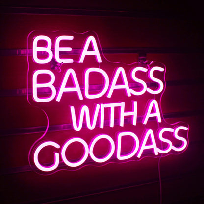 BE BADASS WITH A GOODASS Neon Sign